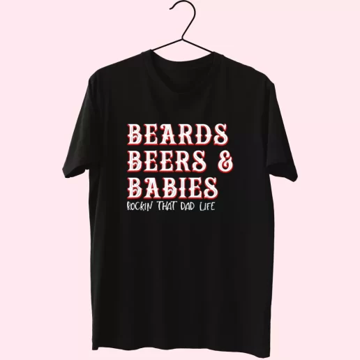 Dad Life Beards Beers And Babies T Shirt For Dad 1