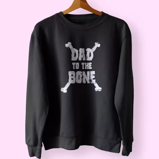 Dad To The Bone Funny Father Day Sweatshirt 1