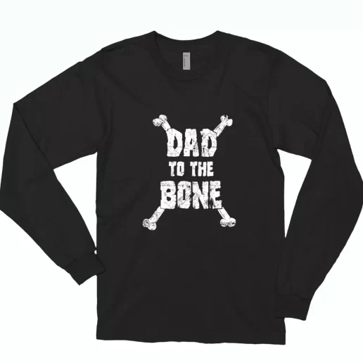 Dad To The Bone Long Sleeve T Shirt Gift 1