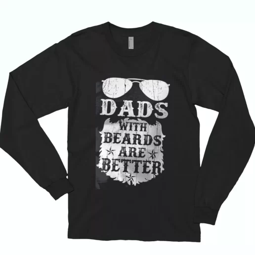 Dads With Beards Are Better Long Sleeve T Shirt Gift 1