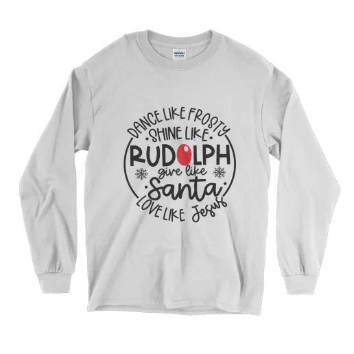 Dance Like Frosty Shine Like Rudolph Give Like Santa Long Sleeve T Shirt Christmas Outfit 1