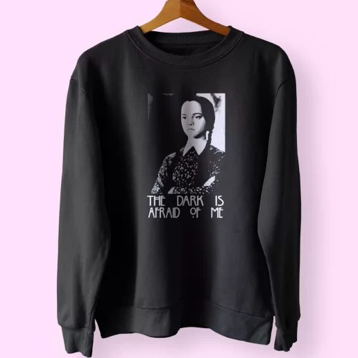 Dark is Afraid of Me Wednesday Addams Family Trendy Sweatshirt Style 1