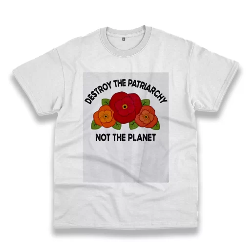 Destroy The Patriarchy Not The Planet Casual Earth Day T Shirt 1