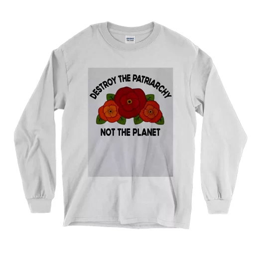 Destroy The Patriarchy Not The Planet Earth Day Long Sleeve T Shirt 1