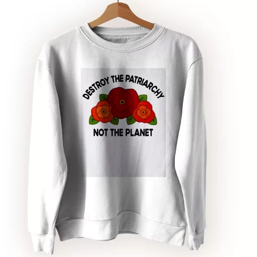 Destroy The Patriarchy Not The Planet Sweatshirt Earth Day Costume 1