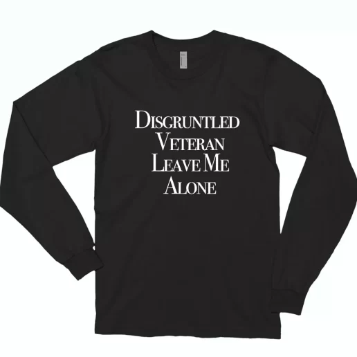 Disgruntled Veteran Leave Me Alone Combat Long Sleeve T Shirt 1