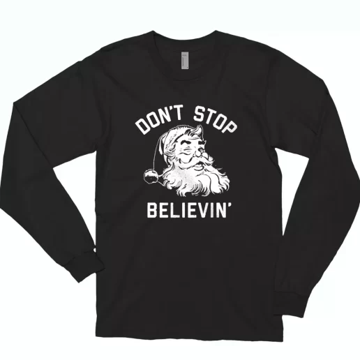 Dont Stop Believing Santa Long Sleeve T Shirt Xmas Gift 1