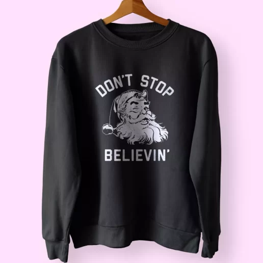 Dont Stop Believing Santa Sweatshirt Xmas Outfit 1