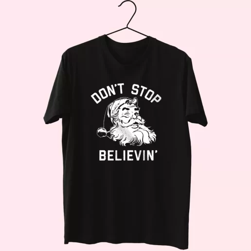 Dont Stop Believing Santa T Shirt Xmas Design 1