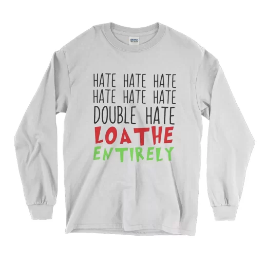 Double Hate Loa The Entirely Long Sleeve T Shirt Christmas Outfit 1