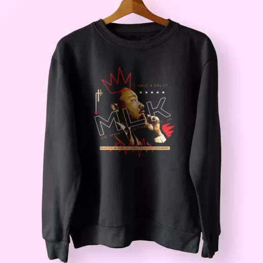 Dr Martin Luther King Jr Injustice Anywhere MLK Sweatshirt 1