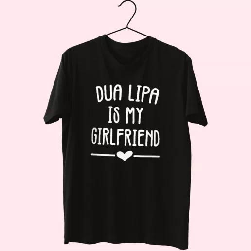 Dua Lipa Is My Girlfriend Cool T Shirt 1