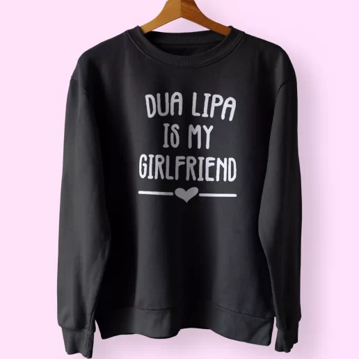 Dua Lipa Is My Girlfriend Sweatshirt Outfit 1