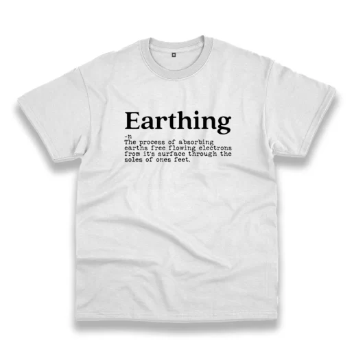 Earthing Definition Casual Earth Day T Shirt 1