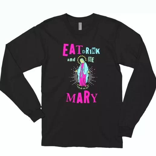 Eat Drink and Be Mary Long Sleeve T Shirt Xmas Gift 1
