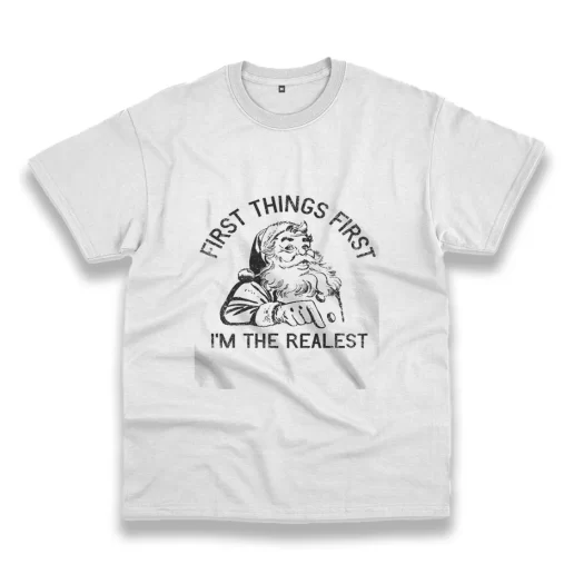 First Things First Im The Realest Santa Funny Christmas T Shirt 1