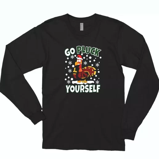 Go Pluck Yourself Funny Christmas Long Sleeve T Shirt Xmas Gift 1