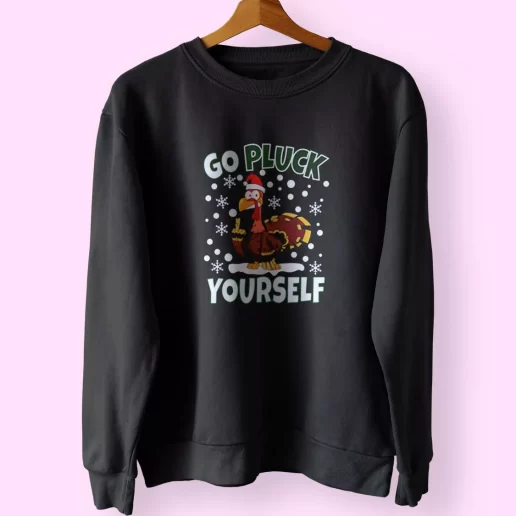 Go Pluck Yourself Funny Christmas Sweatshirt Xmas Outfit 1