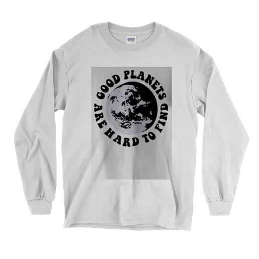 Good Planets Are Hard To Find Earth Day Long Sleeve T Shirt 1