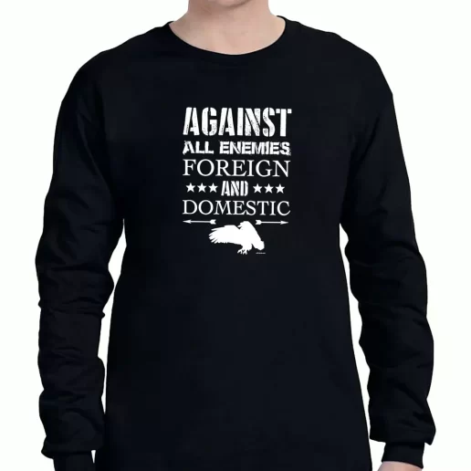 Graphic Long Sleeve T Shirt Against All Enemies Foreign and Domestic American Veterans Day 1