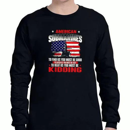 Graphic Long Sleeve T Shirt American Submarines Beat Us Must Be Kidding American Veterans Day 1