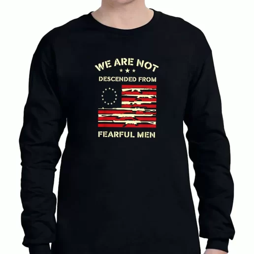 Graphic Long Sleeve T Shirt Betsy Ross We are not descended from fearful American Veterans Day 1