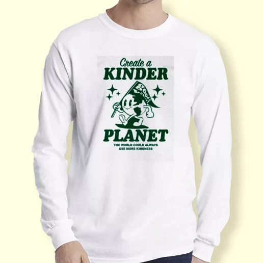 Graphic Long Sleeve T Shirt Create A Kinder Planet Gift For Earth Day 1