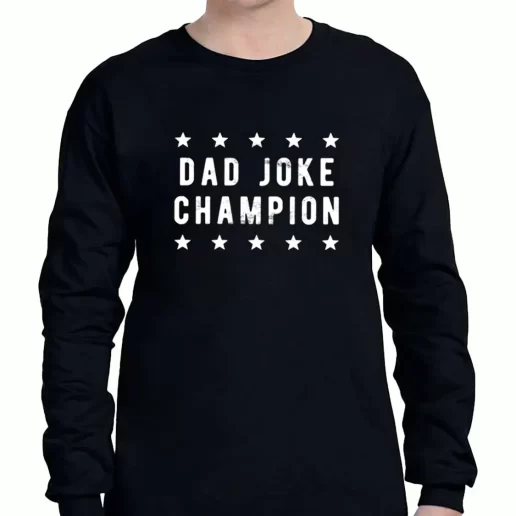 Graphic Long Sleeve T Shirt Dad Joke Champion a Father Day Gift 1