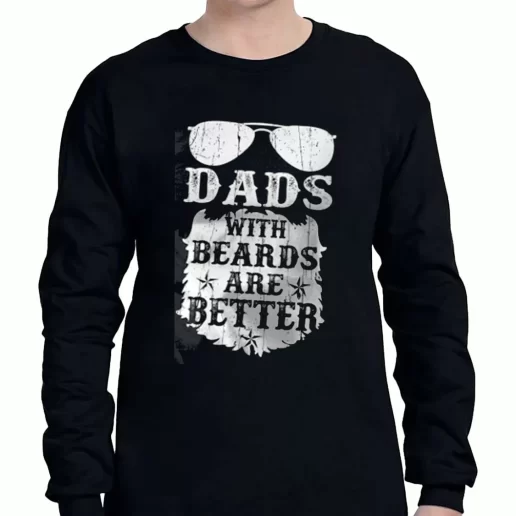 Graphic Long Sleeve T Shirt Dads With Beards Are Better a Father Day Gift 1