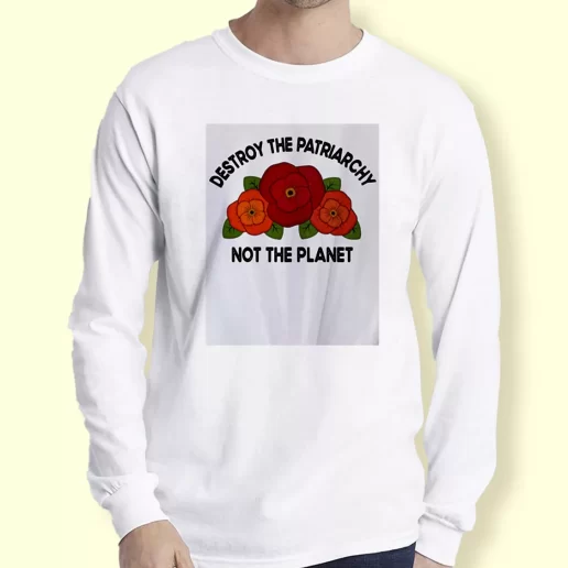 Graphic Long Sleeve T Shirt Destroy The Patriarchy Not The Planet Gift For Earth Day 1