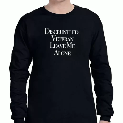 Graphic Long Sleeve T Shirt Disgruntled Veteran Leave Me Alone American Veterans Day 1