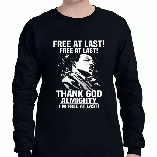 Graphic Long Sleeve T Shirt Free At Last Free At Last Thank God Almighty Martin Luther King Jr 1