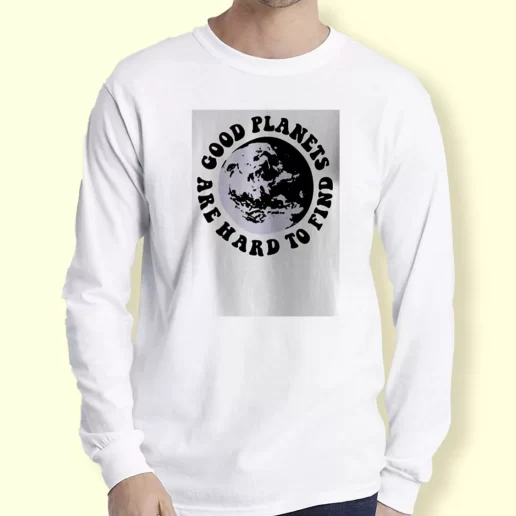 Graphic Long Sleeve T Shirt Good Planets Are Hard To Find Gift For Earth Day 1