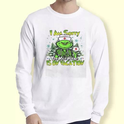 Graphic Long Sleeve T Shirt Grinch I Am Sorry The Nice Nurse Is On Vacation Xmas Top 1