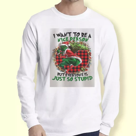Graphic Long Sleeve T Shirt Grinch Quote I Want To Be A Nice Person Xmas Top 1