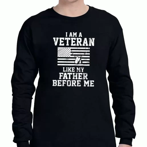 Graphic Long Sleeve T Shirt I Am A Veteran Like My Father Before Me American Veterans Day 1