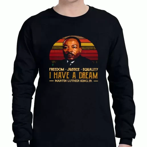 Graphic Long Sleeve T Shirt I Have A Dream Freedom Justice Equality Martin Luther King Jr 1