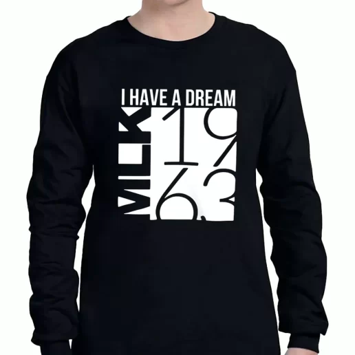 Graphic Long Sleeve T Shirt I Have A Dream Martin Luther King Jr 1963 1