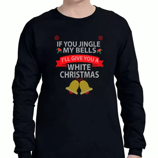 Graphic Long Sleeve T Shirt If You Jingle My BELLS Ill Give You a White Christmas Xmas Clothing Sale 1