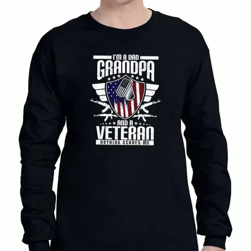 Graphic Long Sleeve T Shirt Im A Dad Grandpa And A Veteran Nothing Scares Me American Veterans Day 1