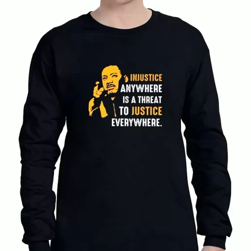 Graphic Long Sleeve T Shirt Injustice Anywhere Martin Luther King Jr 1