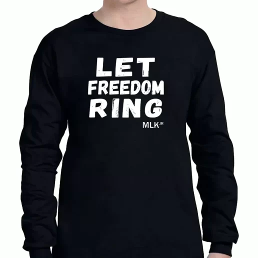 Graphic Long Sleeve T Shirt Let Freedom Ring Martin Luther King Jr Quote 1