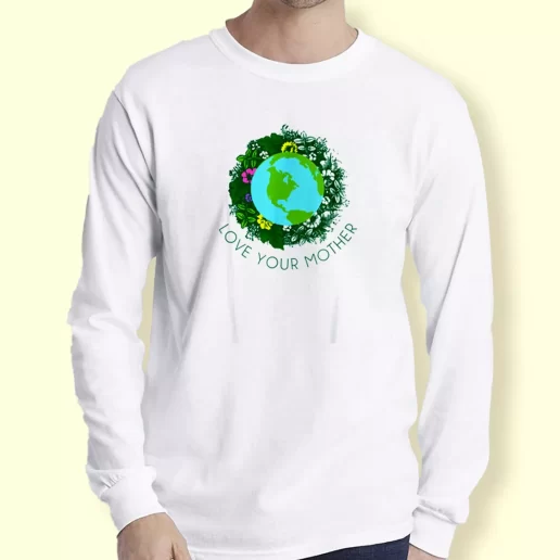 Graphic Long Sleeve T Shirt Love Your Mother Earth And Flowers Gift For Earth Day 1