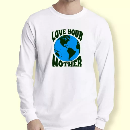 Graphic Long Sleeve T Shirt Love Your Mother Gift For Earth Day 1