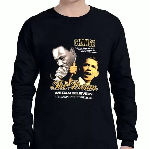 Graphic Long Sleeve T Shirt Luther King Jr And Barack Obama Change The Dream 1