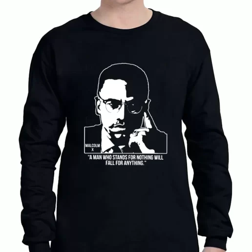 Graphic Long Sleeve T Shirt Malcolm X Words A Man Who Stands For Nothing 1