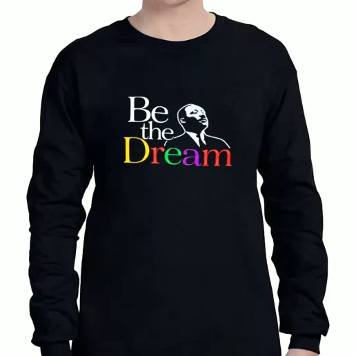 Graphic Long Sleeve T Shirt Martin Luther King Jr Be The Dream 1