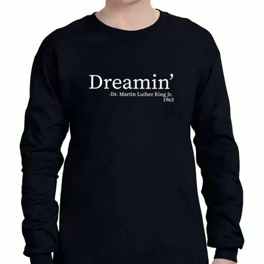 Graphic Long Sleeve T Shirt Martin Luther King Jr Dreamin 1