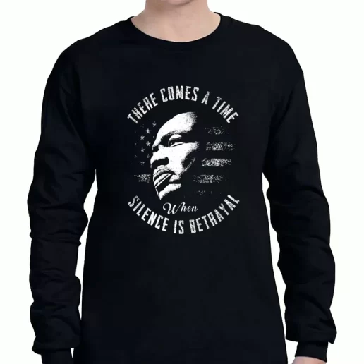 Graphic Long Sleeve T Shirt Martin Luther King Jr Silence Is Betrayal 1