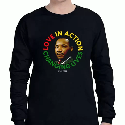 Graphic Long Sleeve T Shirt Martin Luther King Love In Action Changing Live 1